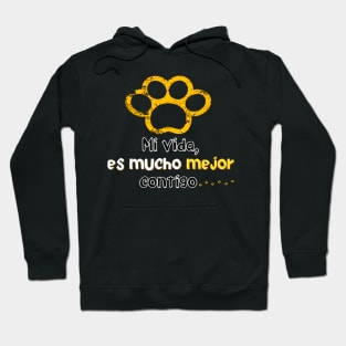 I love my pet! . Phrase in Spanish: My life is much better with you. Hoodie